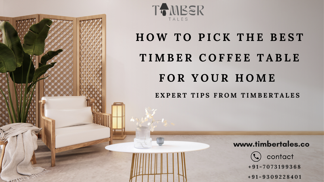 How to Pick the Best Timber Coffee Table for Your Home – Expert Tips from TimberTales